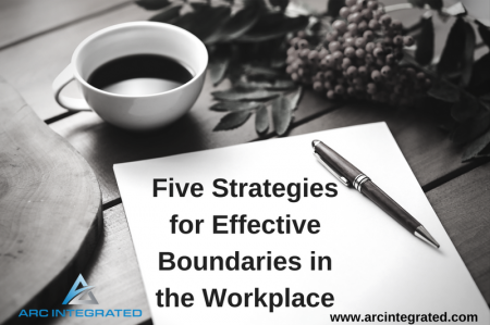 5 Strategies For Effective Boundaries In The Workplace - Arc Integrated