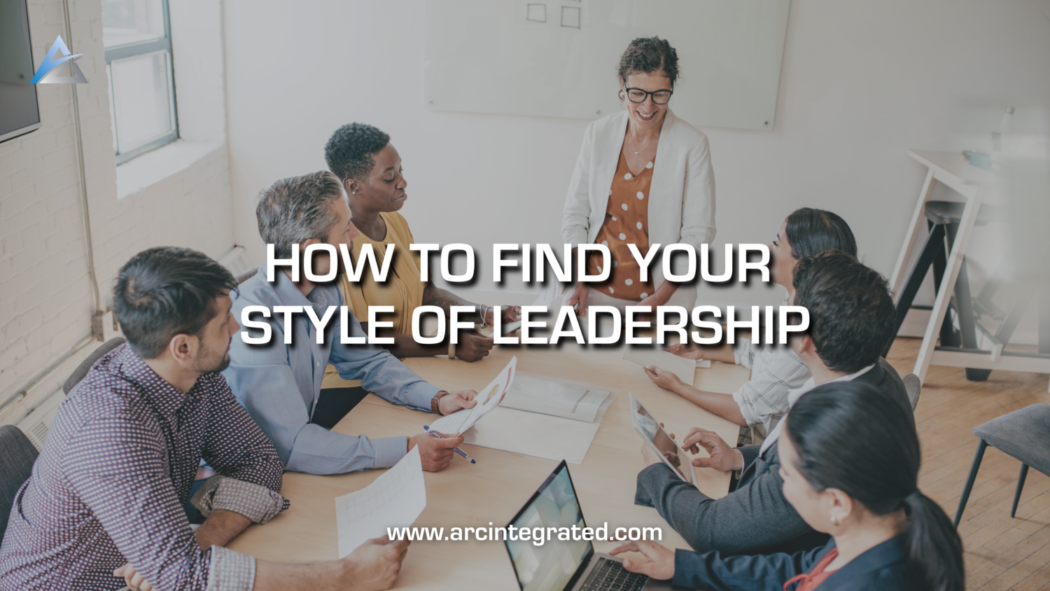 How to Find Out Your Style of Leadership | Arc Integrated